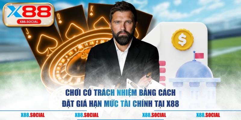 Chơi có trách nhiệm bằng cách đặt giá hạn mức tài chính tại X88