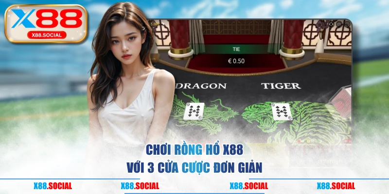 Chơi Rồng Hổ X88 với 3 cửa cược đơn giản